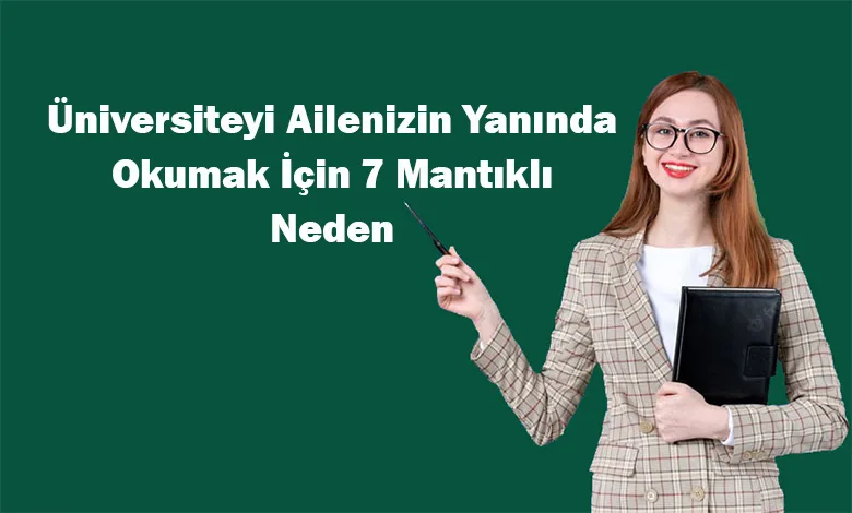 Üniversiteyi Ailenizin Yanında Okumak İçin 7 Mantıklı Neden