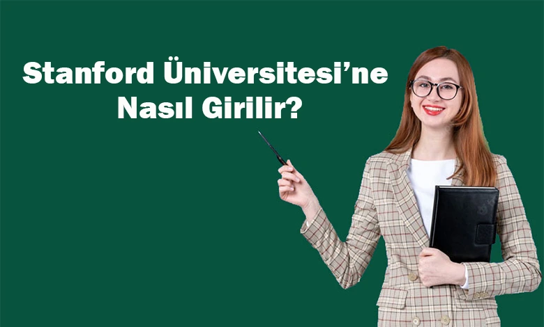 Stanford Üniversitesi'ne Nasıl Girilir