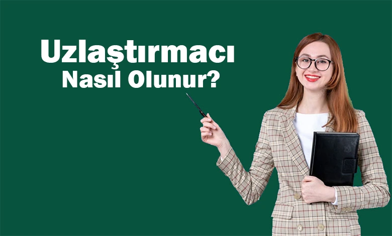 Uzlaştırmacı Nasıl Olunur?