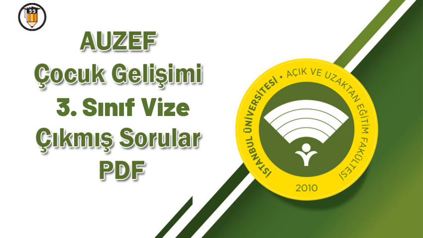 AUZEF Çocuk Gelişimi 3. Sınıf Vize Çıkmış Sorular PDF
