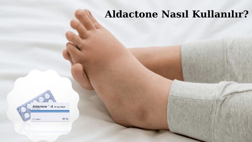 Aldactone Nasıl Kullanılır?