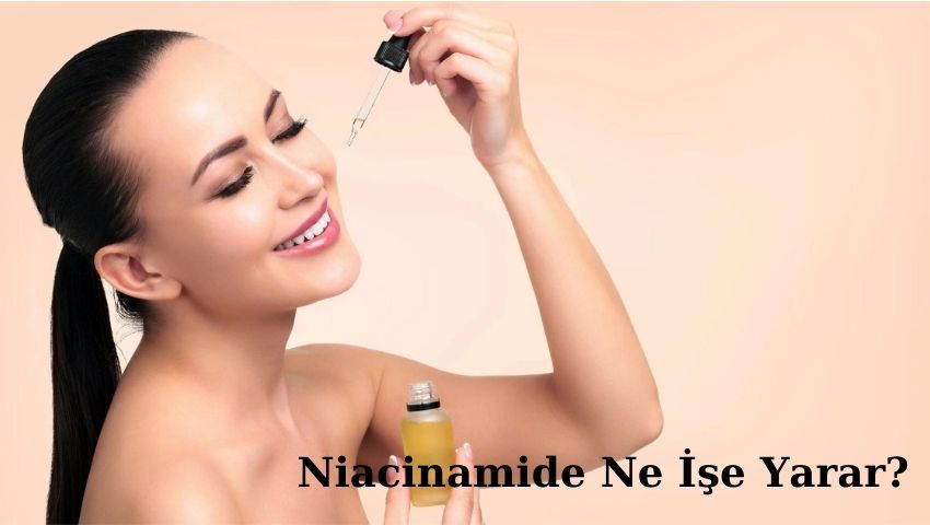 Niacinamide Ne İşe Yarar?