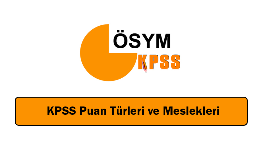 KPSS Puan Türleri Ve Meslekleri – KPSS Hangi Puan Türü Hangi Meslek ...