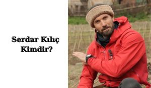 serdar-kilic-kimdir-nerelidir | Öğrenci Gündemi