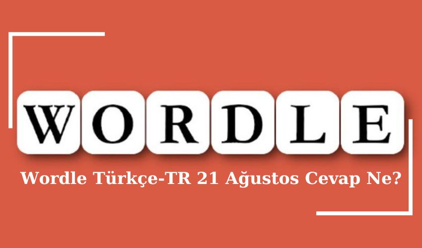 Wordle TürkçeTR 21 Ağustos Cevap Ne? 21 Ağustos Wordle Günün Kelimesi