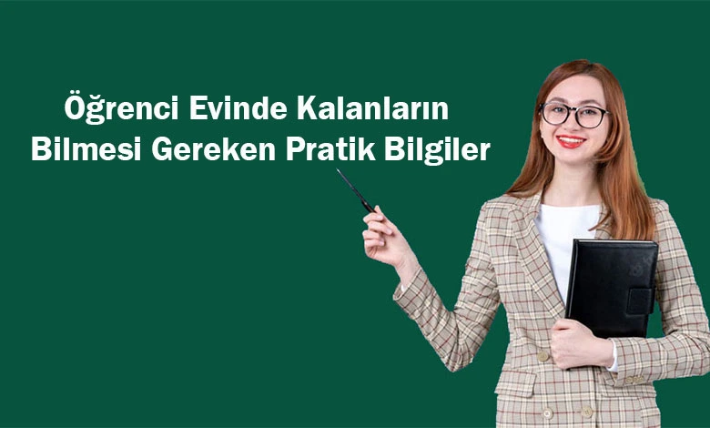 Öğrenci Evinde Kalanların Bilmesi Gereken Pratik Bilgiler