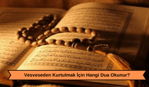 Kötü Düşüncelerden, Vesveseden Kurtulmak İçin Hangi Dua Okunur ...