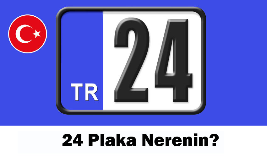 24 Plaka Nerenin? 24 Hangi Şehrin Plakası?
