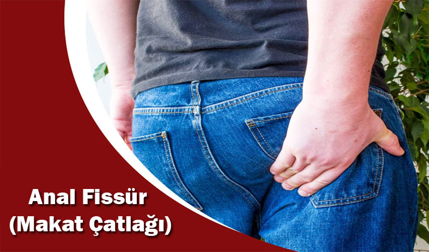 Anal Fissür (Makat Çatlağı) Nedir?
