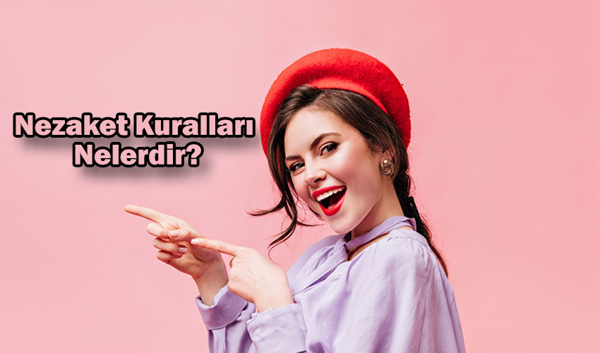 Nezaket Kuralları Nelerdir?